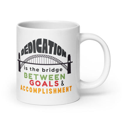 Dedication Is The Bridge Between Goals And Accomplishment Mug