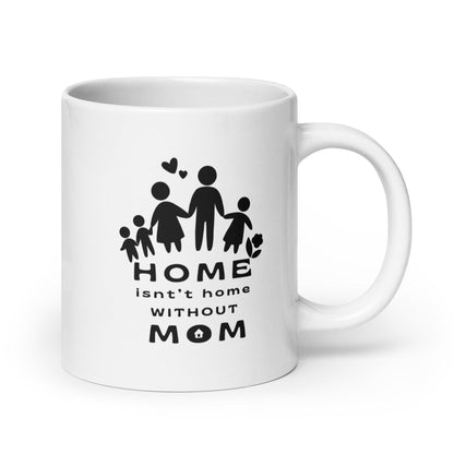 Home Is Not Home Without Mom Printed Mug